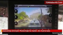 Gaziantep Emniyet Müdürlüğü'ne Saldırı Anı Kamerada
