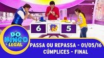 Passa ou Repassa - Cúmplices de um Resgate - 01.05.16 - Final