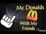 Mc Donalds with my friends