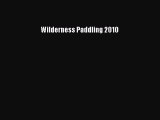 Read Wilderness Paddling 2010 Ebook Free