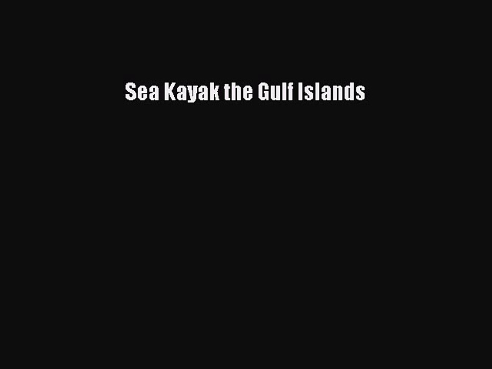 Read Sea Kayak the Gulf Islands Ebook Free