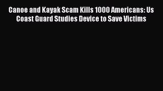 Read Canoe and Kayak Scam Kills 1000 Americans: Us Coast Guard Studies Device to Save Victims