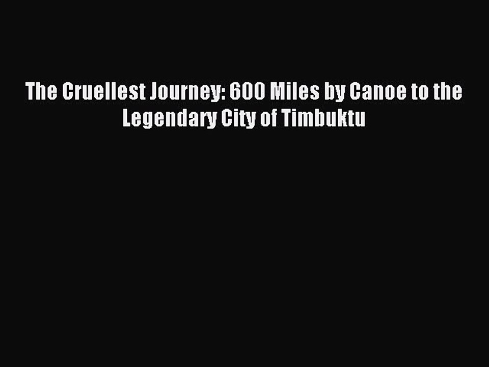 Read The Cruellest Journey: 600 Miles by Canoe to the Legendary City of Timbuktu Ebook Free