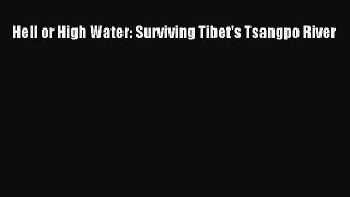 Read Hell or High Water: Surviving Tibet's Tsangpo River Ebook Free