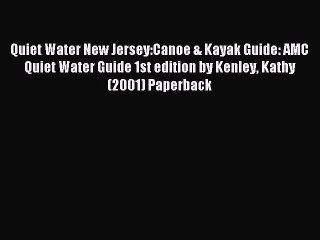 Read Quiet Water New Jersey:Canoe & Kayak Guide: AMC Quiet Water Guide 1st edition by Kenley