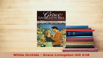 PDF  White Orchids  Grace Livingston Hill 28  Read Online