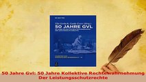 Download  50 Jahre Gvl 50 Jahre Kollektive Rechtewahrnehmung Der Leistungsschutzrechte  Read Online