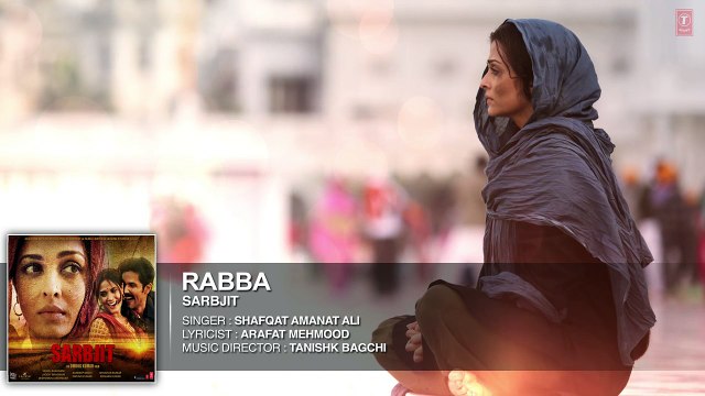 Rabba Full Song _ SARBJIT _ Aishwarya Rai Bachchan, Randeep Hooda, Richa Chadda _ T-Series-