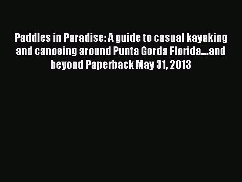 Read Paddles in Paradise: A guide to casual kayaking and canoeing around Punta Gorda Florida....and