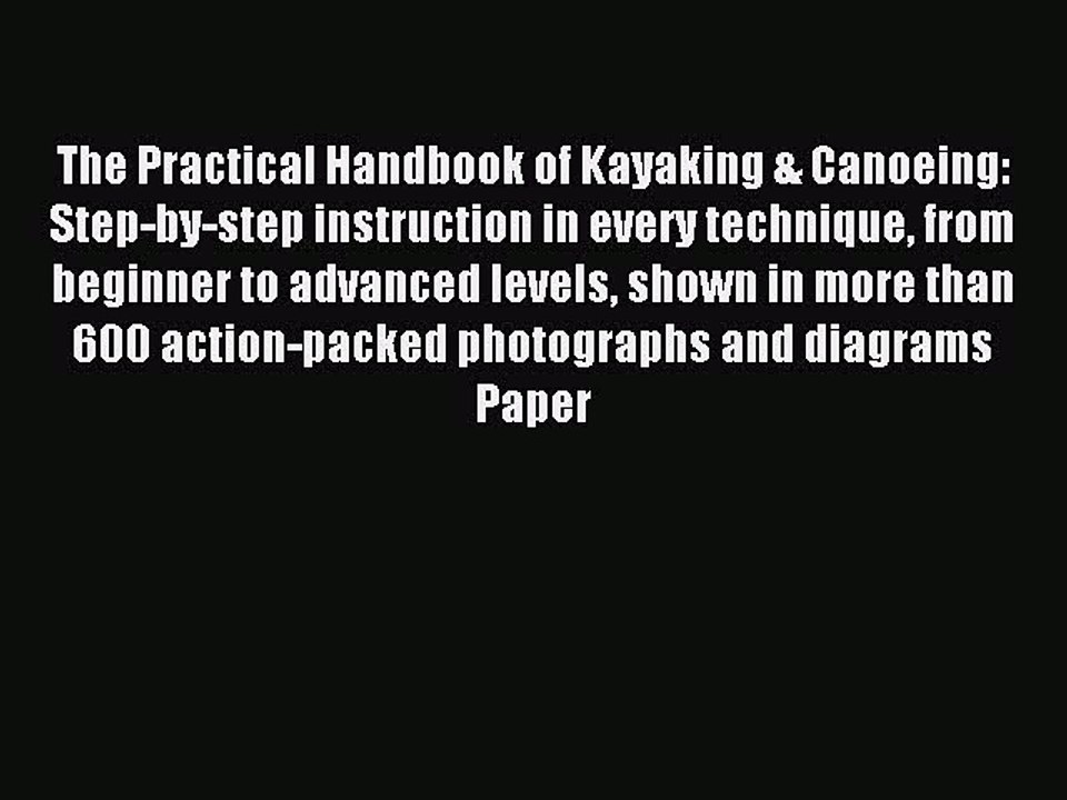 Read The Practical Handbook of Kayaking & Canoeing: Step-by-step instruction in every technique