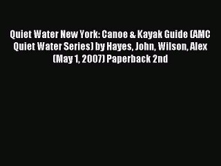 Download Quiet Water New York: Canoe & Kayak Guide (AMC Quiet Water Series) by Hayes John Wilson