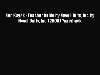 Read Red Kayak - Teacher Guide by Novel Units Inc. by Novel Units Inc. (2008) Paperback Ebook
