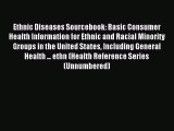 Read Ethnic Diseases Sourcebook: Basic Consumer Health Information for Ethnic and Racial Minority
