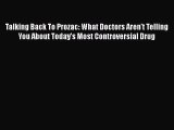 [PDF] Talking Back To Prozac: What Doctors Aren't Telling You About Today's Most Controversial