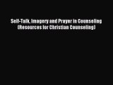 [Download PDF] Self-Talk Imagery and Prayer in Counseling (Resources for Christian Counseling)