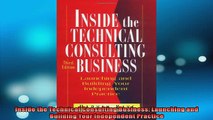 Free PDF Downlaod  Inside the Technical Consulting Business Launching and Building Your Independent Practice  FREE BOOOK ONLINE