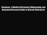 Read Achalasia - A Medical Dictionary Bibliography and Annotated Research Guide to Internet