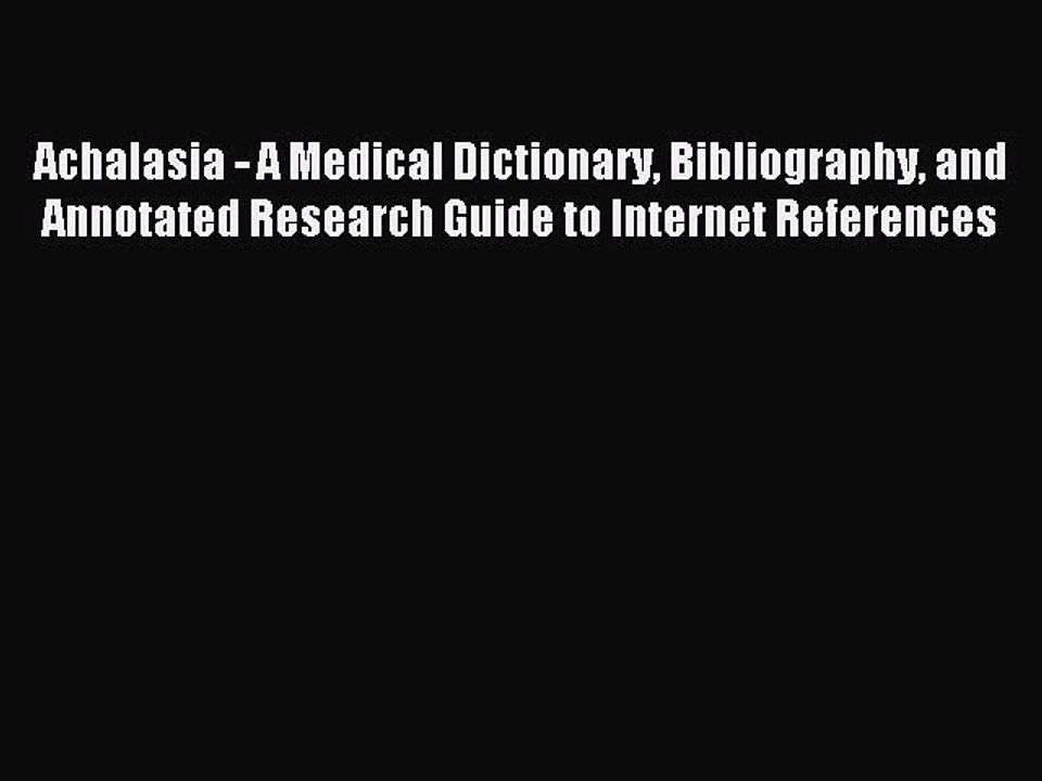 Read Achalasia - A Medical Dictionary Bibliography and Annotated Research Guide to Internet