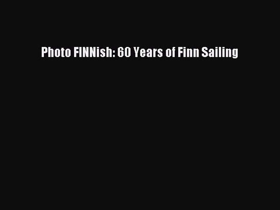 Download Photo FINNish: 60 Years of Finn Sailing PDF Online