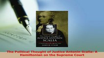 Download  The Political Thought of Justice Antonin Scalia A Hamiltonian on the Supreme Court Free Books