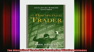 READ book  The Disciplined TraderTM Developing Winning Attitudes Full Free