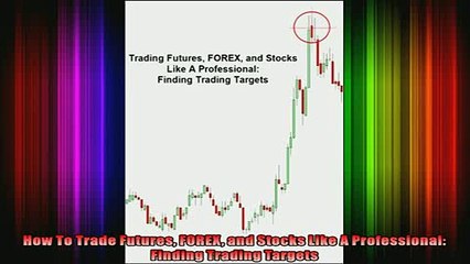 Downlaod Full PDF Free  How To Trade Futures FOREX and Stocks Like A Professional Finding Trading Targets Full Free