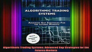 READ FREE Ebooks  Algorithmic Trading Systems Advanced Gap Strategies for the Futures Markets Online Free