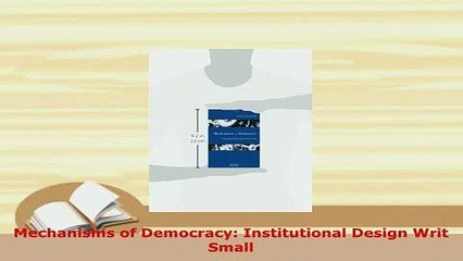 PDF  Mechanisms of Democracy Institutional Design Writ Small Free Books