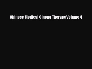 Read Chinese Medical Qigong Therapy Volume 4 PDF Online