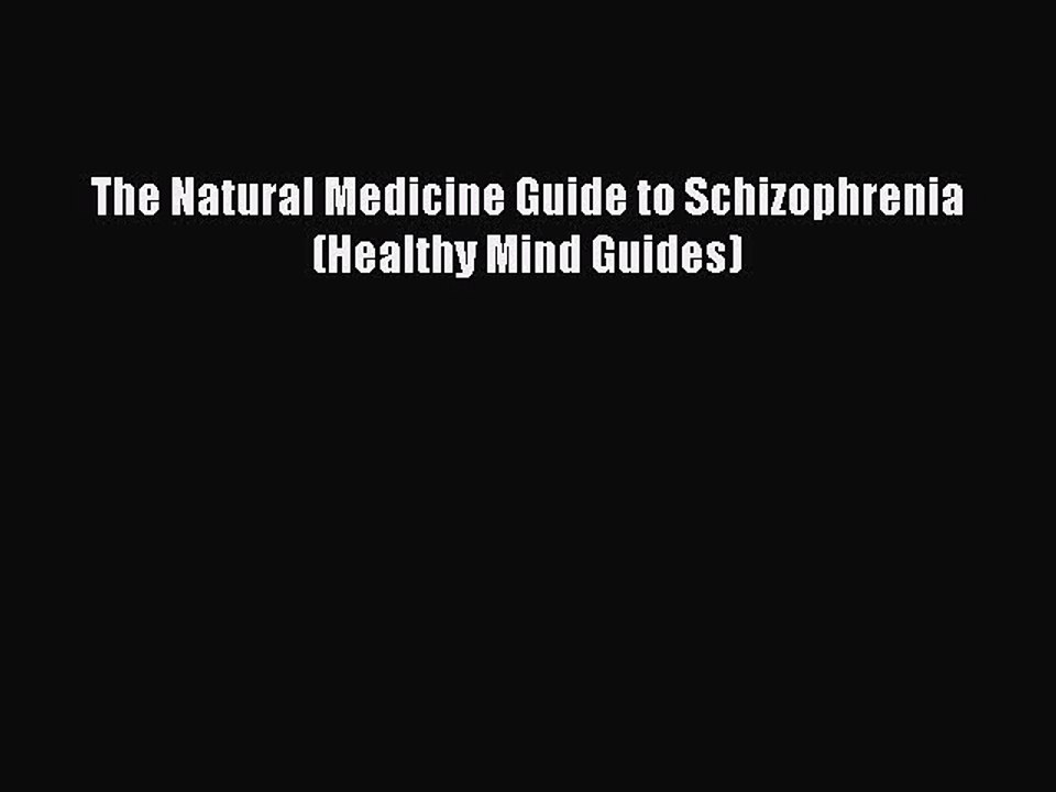 Read The Natural Medicine Guide to Schizophrenia (Healthy Mind Guides) Ebook Online