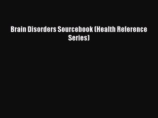 Read Brain Disorders Sourcebook (Health Reference Series) Ebook Free