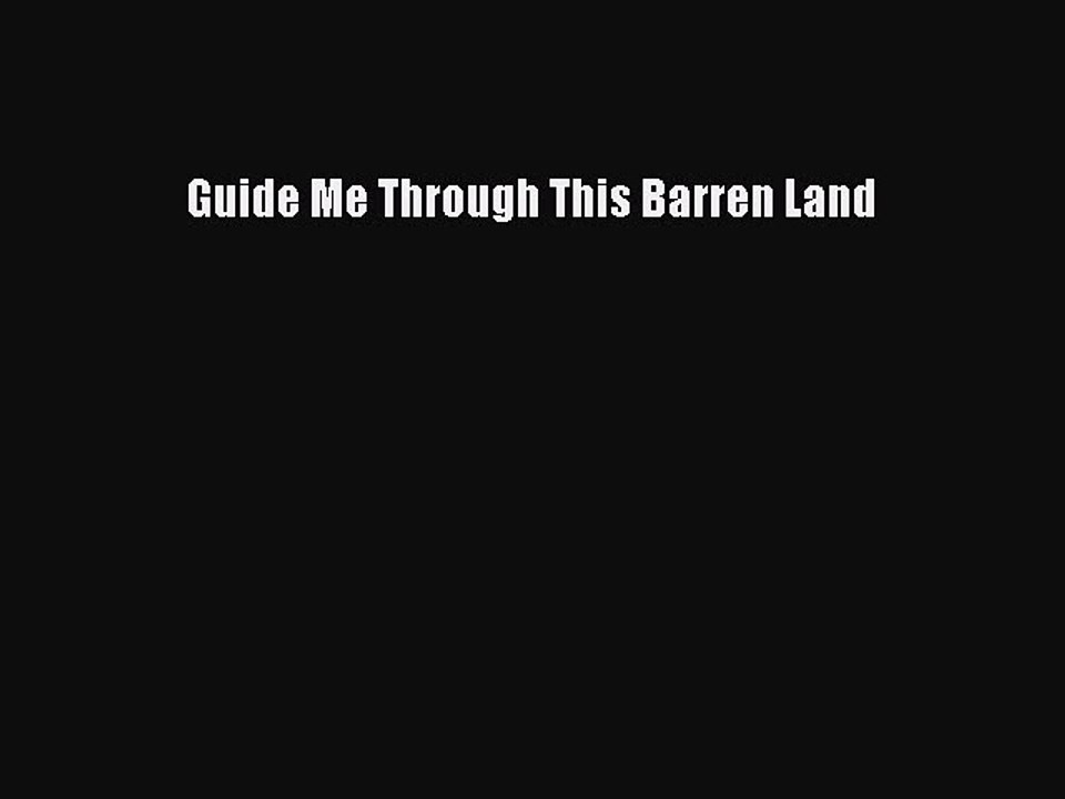 Read Guide Me Through This Barren Land Ebook Free