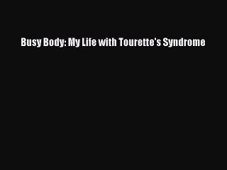 Read Busy Body: My Life with Tourette's Syndrome Ebook Free