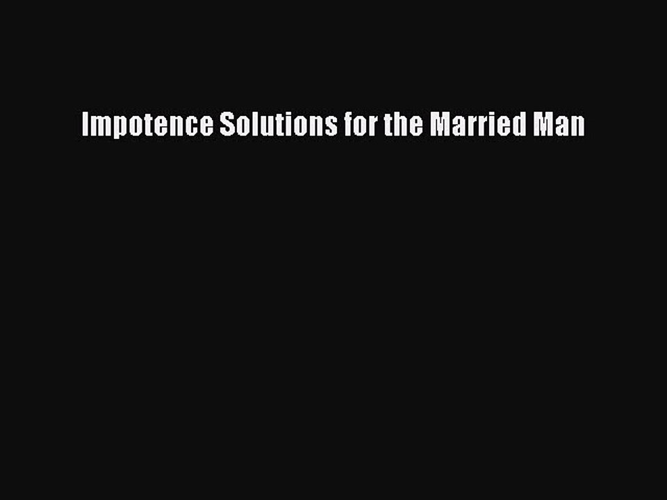 Read Impotence Solutions for the Married Man Ebook Free