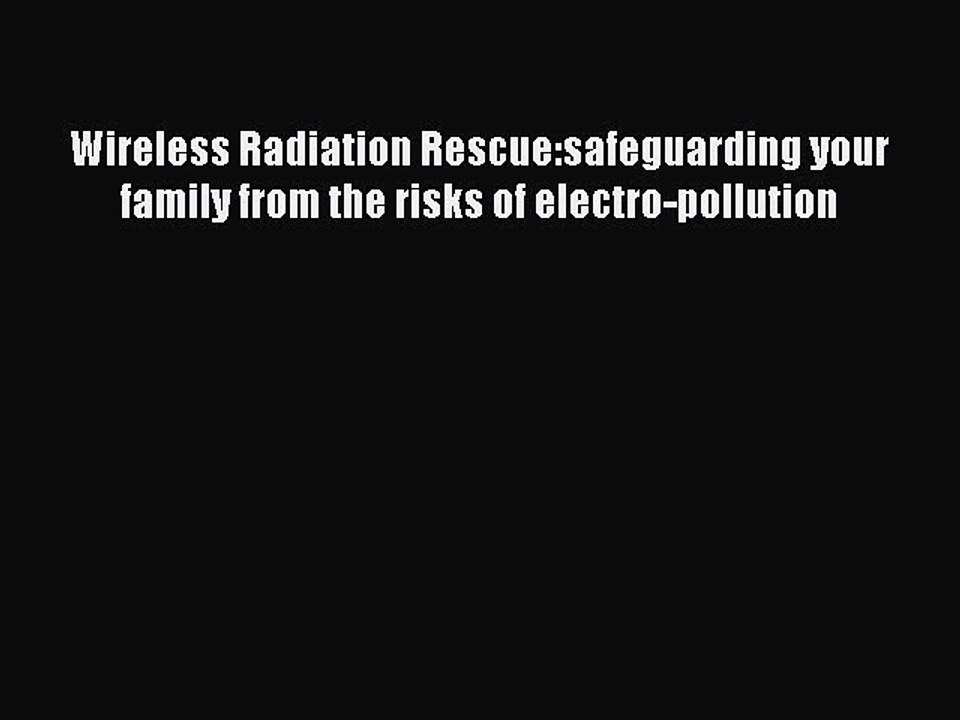 Read Wireless Radiation Rescue:safeguarding your family from the risks of electro-pollution