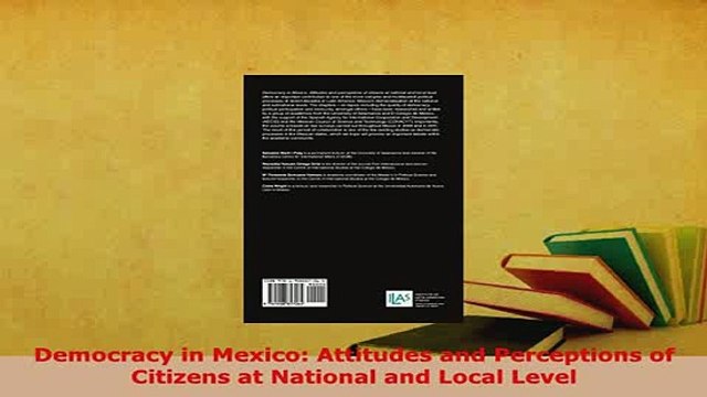 PDF Democracy in Mexico Attitudes and Perceptions of Citizens at National and Local Level Free Books