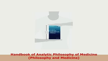 Download  Handbook of Analytic Philosophy of Medicine Philosophy and Medicine Read Online