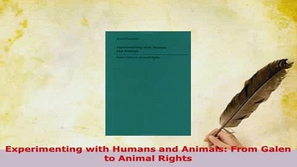 PDF  Experimenting with Humans and Animals From Galen to Animal Rights Read Online