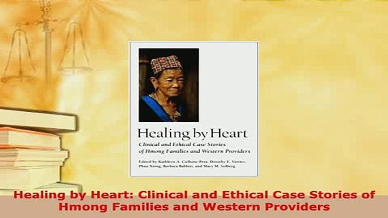 PDF  Healing by Heart Clinical and Ethical Case Stories of Hmong Families and Western Read Online