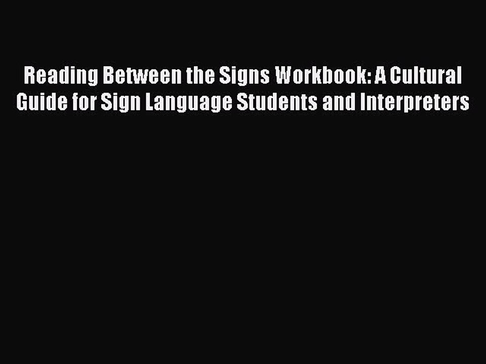 Read Reading Between the Signs Workbook: A Cultural Guide for Sign Language Students and Interpreters
