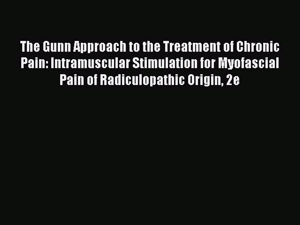 Read The Gunn Approach to the Treatment of Chronic Pain: Intramuscular Stimulation for Myofascial