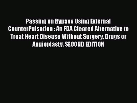 Read Passing on Bypass Using External CounterPulsation : An FDA Cleared Alternative to Treat