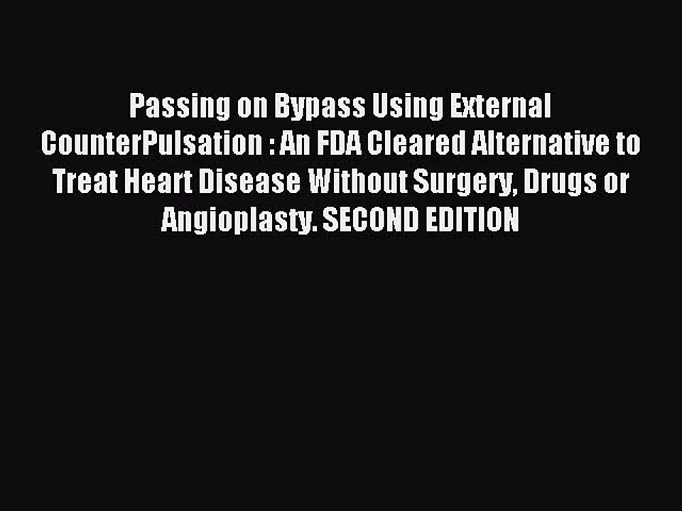 Read Passing on Bypass Using External CounterPulsation : An FDA Cleared Alternative to Treat