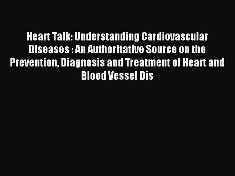 Read Heart Talk: Understanding Cardiovascular Diseases : An Authoritative Source on the Prevention