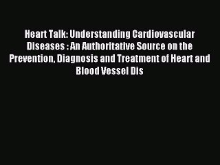 Read Heart Talk: Understanding Cardiovascular Diseases : An Authoritative Source on the Prevention