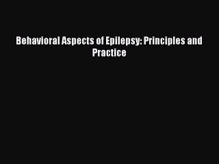 Read Behavioral Aspects of Epilepsy: Principles and Practice Ebook Free
