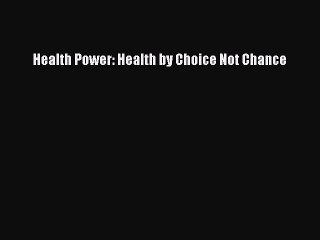 Download Health Power: Health by Choice Not Chance Ebook Online