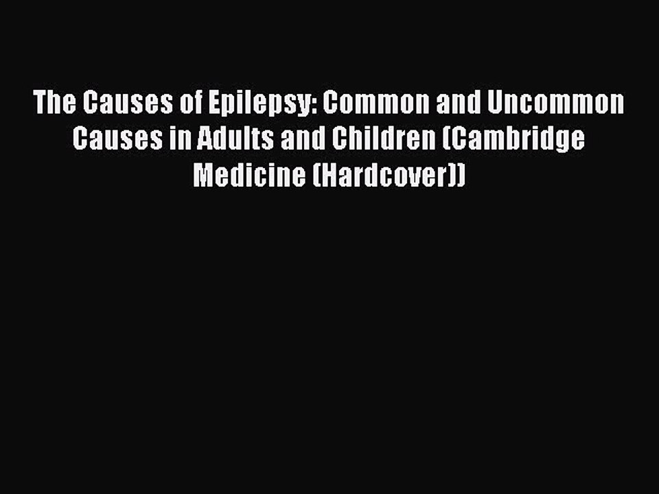 Read The Causes of Epilepsy: Common and Uncommon Causes in Adults and Children (Cambridge Medicine