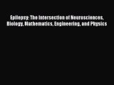 Download Epilepsy: The Intersection of Neurosciences Biology Mathematics Engineering and Physics