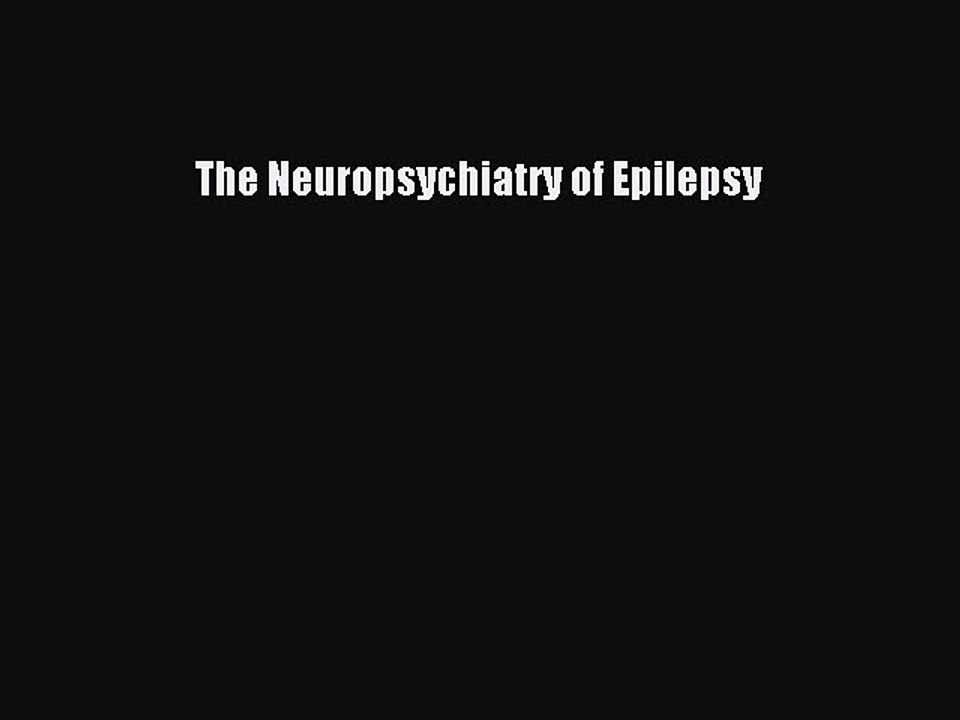Read The Neuropsychiatry of Epilepsy PDF Free